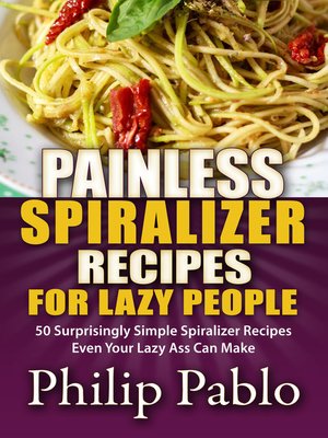 cover image of Painless Spiralizer Recipes For Lazy People